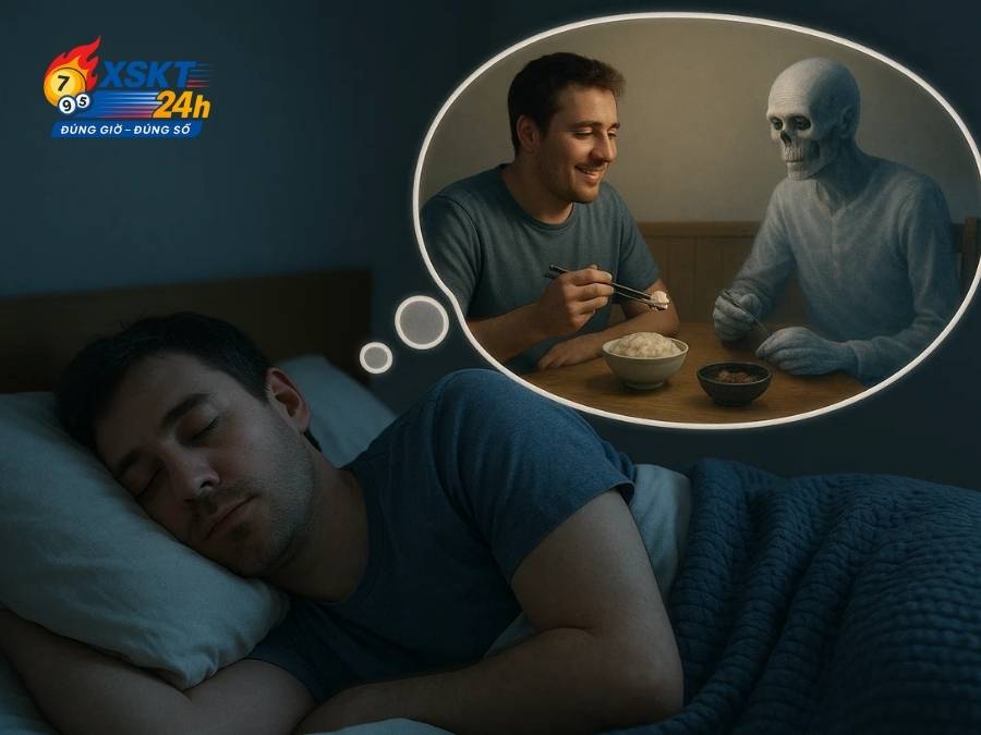 Mơ ăn cơm với người đã khuất là lời nhắc trân trọng hiện tại và quá khứ